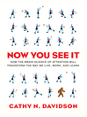 Now You See It (eBook): How the Brain Science of Attention Will Transform the Way We Live, Work, and Learn